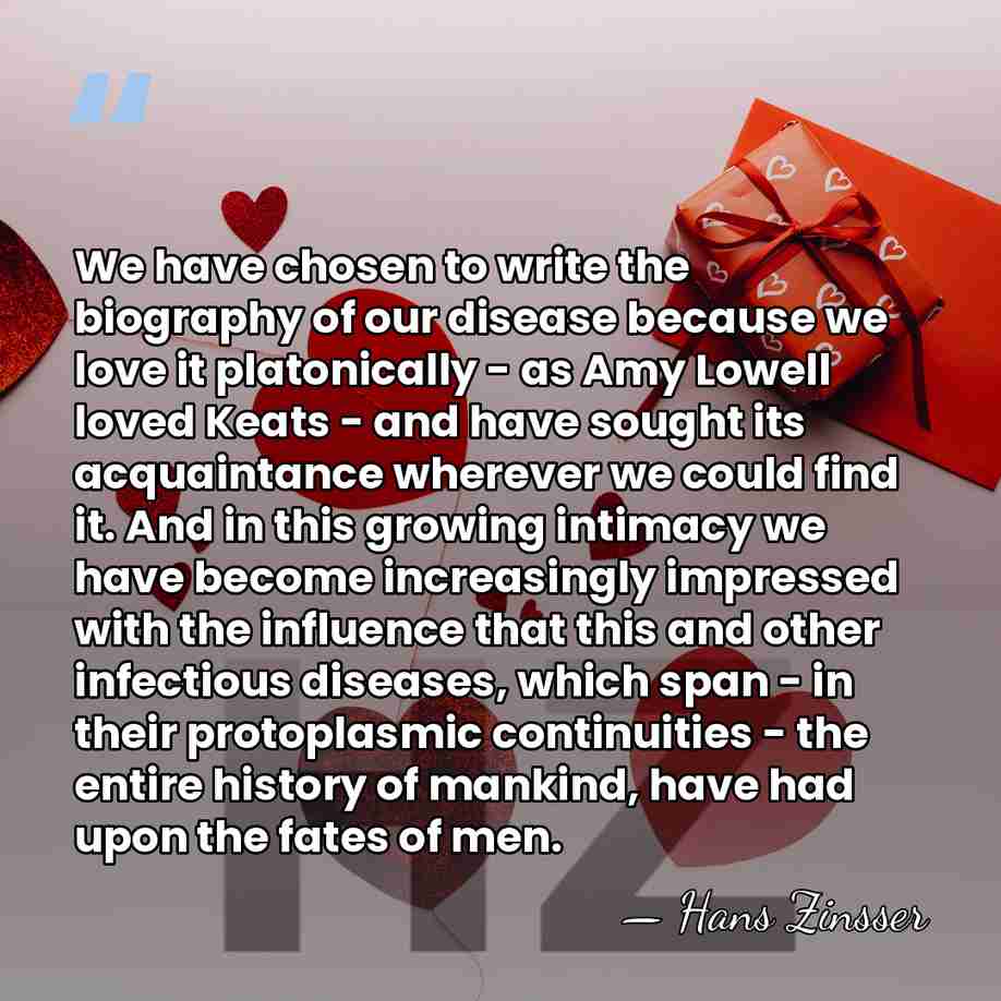 We have chosen to write the biography of our disease because we&hellip; - Hans Zinsser