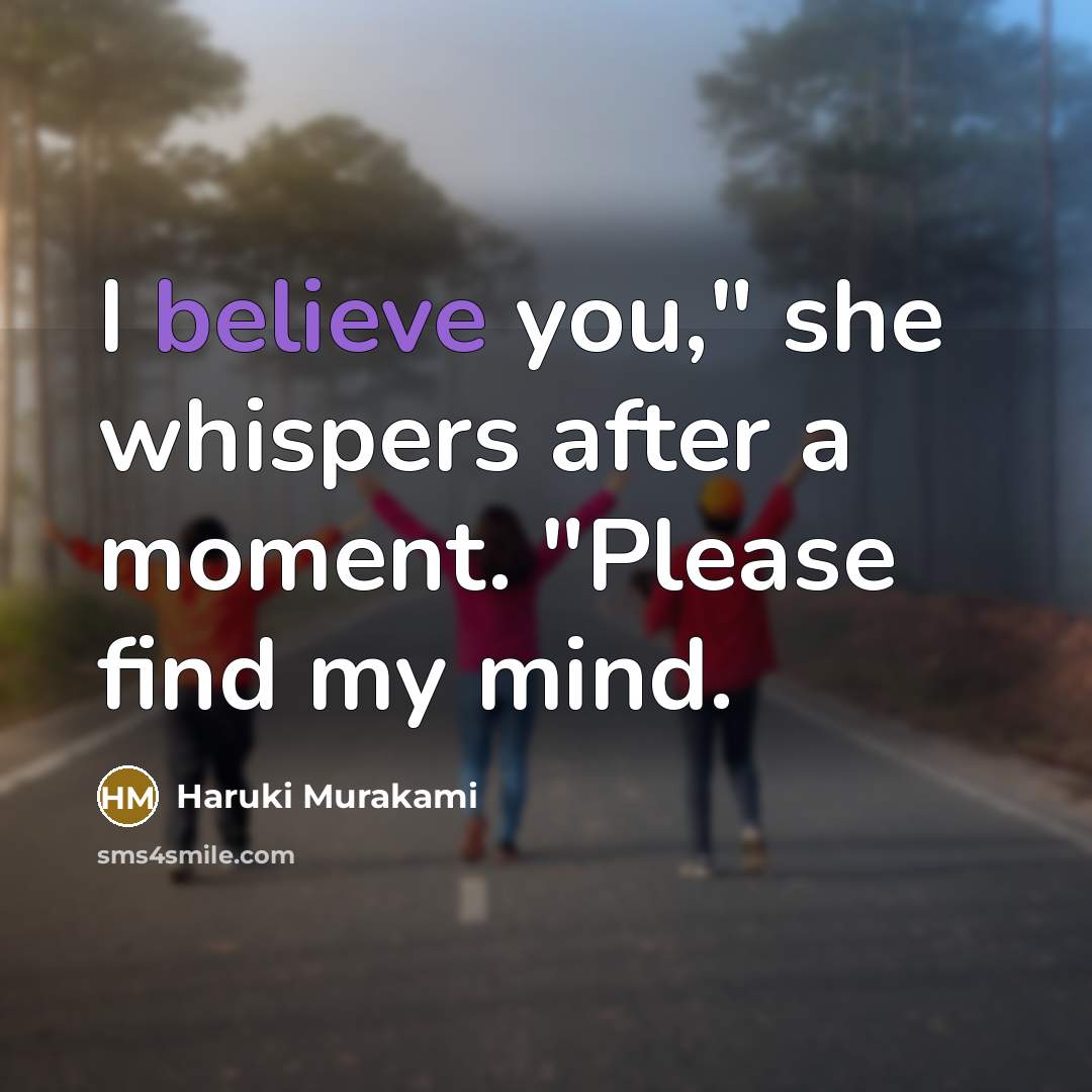 “"I believe you," she whispers after a moment. "Please find…” quote by Haruki Murakami