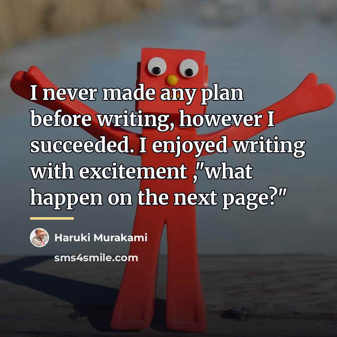 “I never made any plan before writing, however I succeeded.…” quote by Haruki Murakami