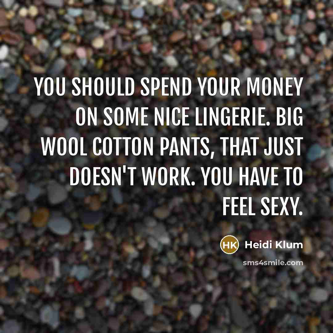 “You should spend your money on some nice lingerie. Big…” quote by Heidi Klum