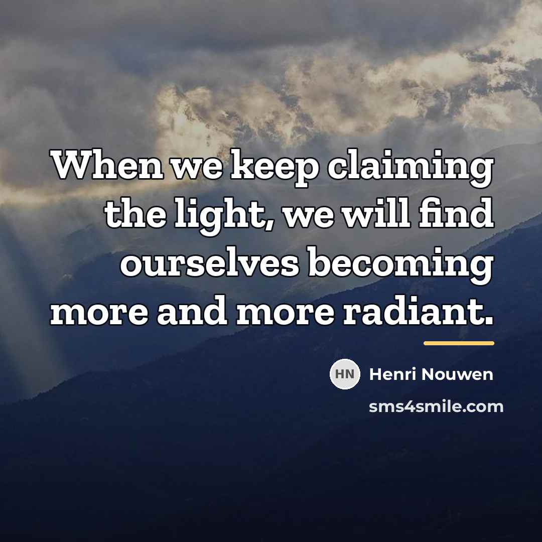 “When we keep claiming the light, we will find ourselves…” quote by Henri Nouwen