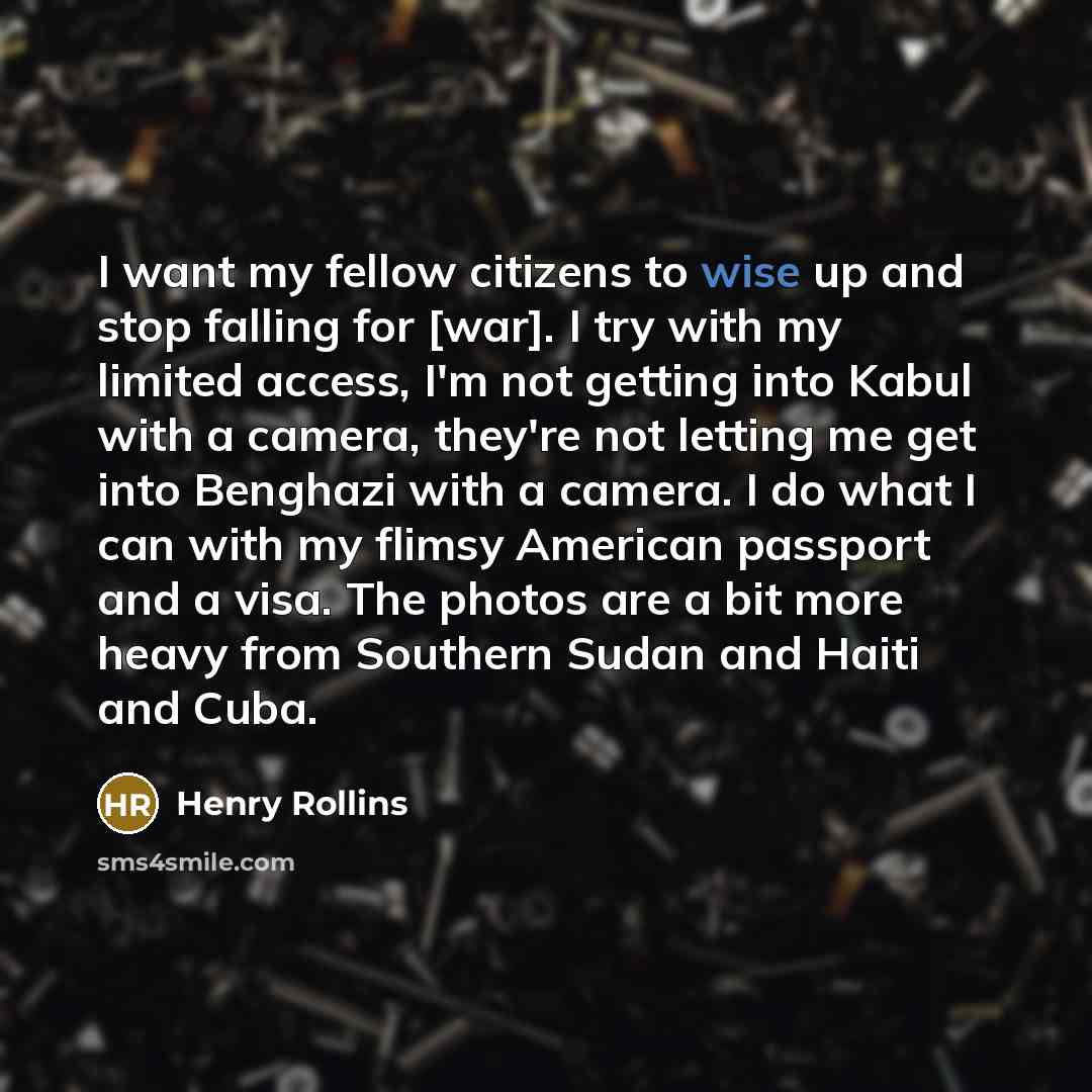 “I want my fellow citizens to wise up and stop…” quote by Henry Rollins
