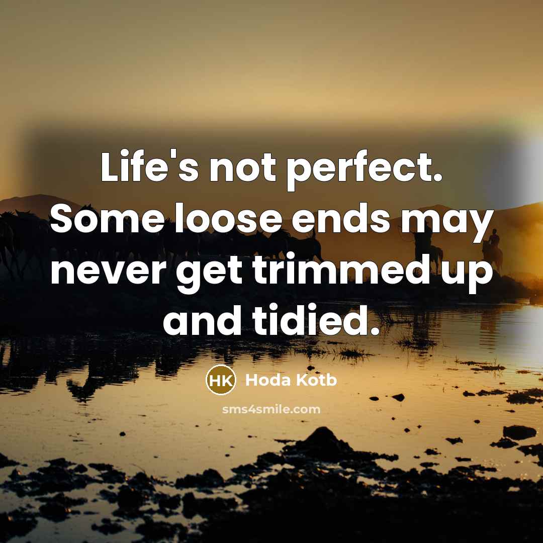 “Life's not perfect. Some loose ends may never get trimmed…” quote by Hoda Kotb