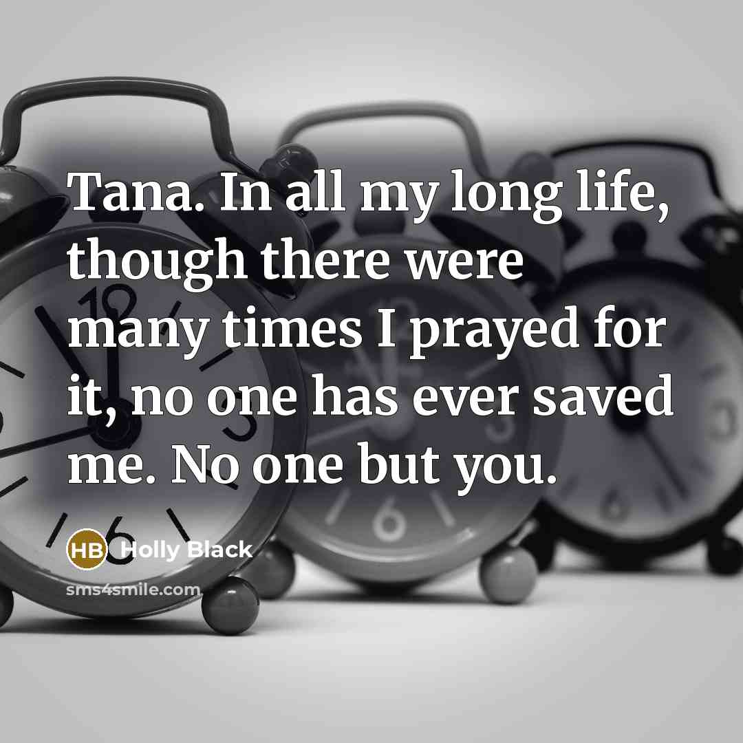 “Tana. In all my long life, though there were many…” quote by Holly Black