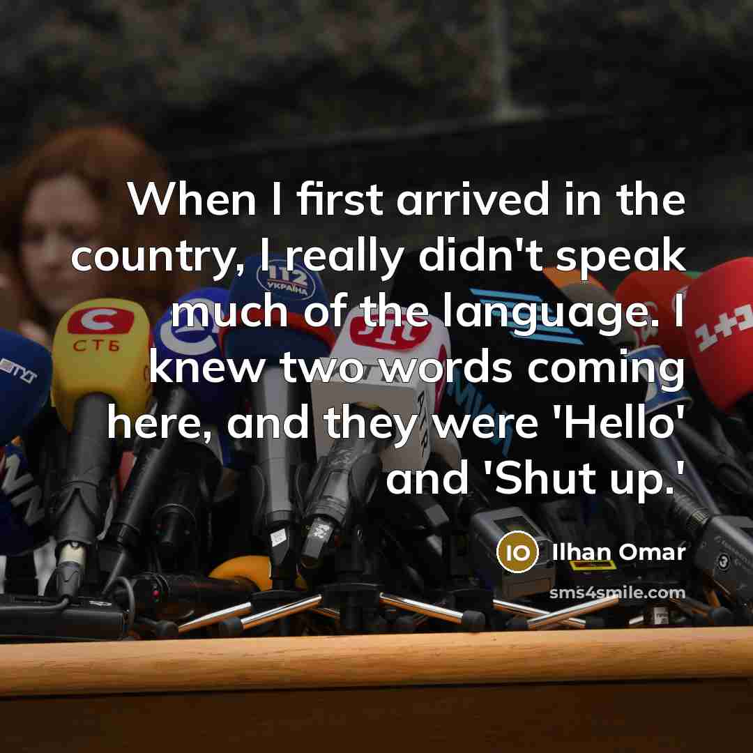 “When I first arrived in the country, I really didn't…” quote by Ilhan Omar