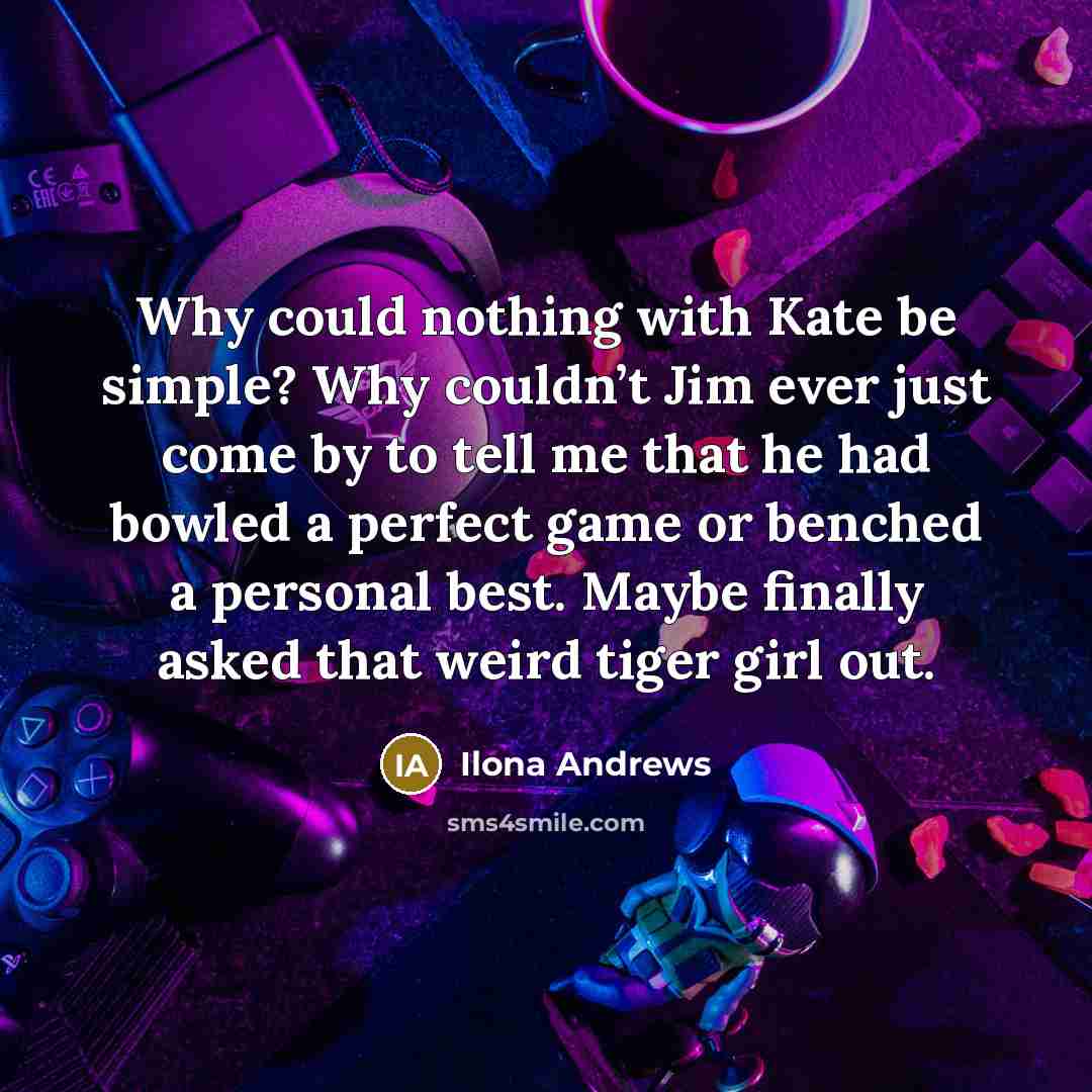 “Why could nothing with Kate be simple? Why couldn’t Jim…” quote by Ilona Andrews