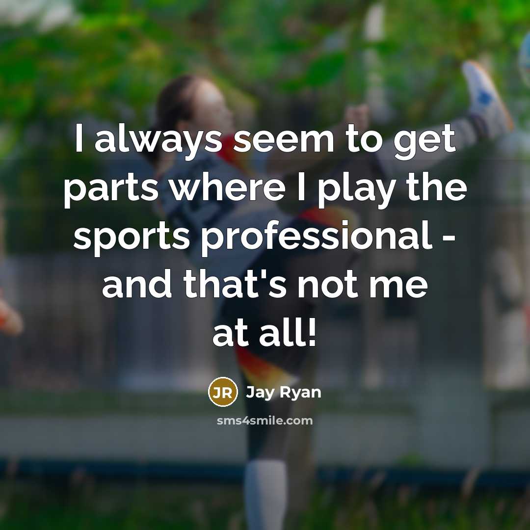 “I always seem to get parts where I play the…” quote by Jay Ryan