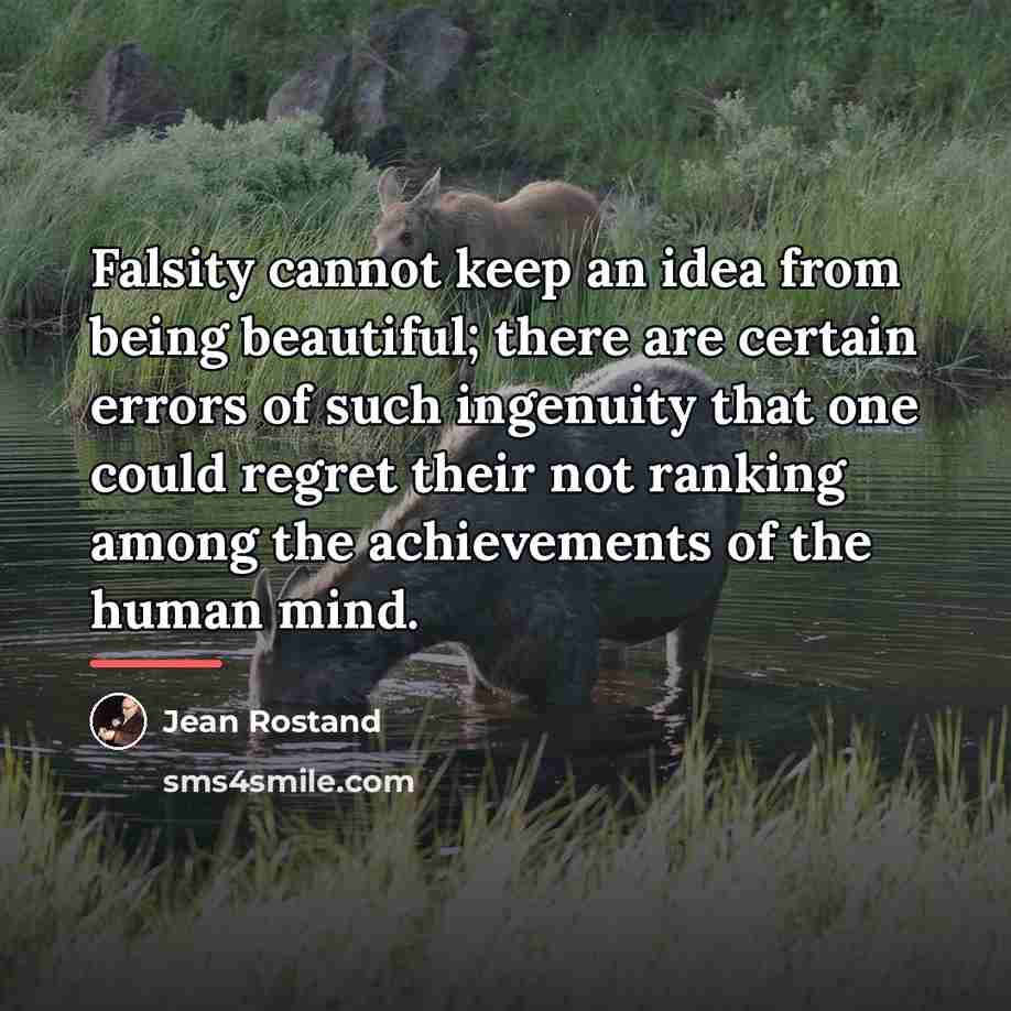 “Falsity cannot keep an idea from being beautiful; there are…” quote by Jean Rostand
