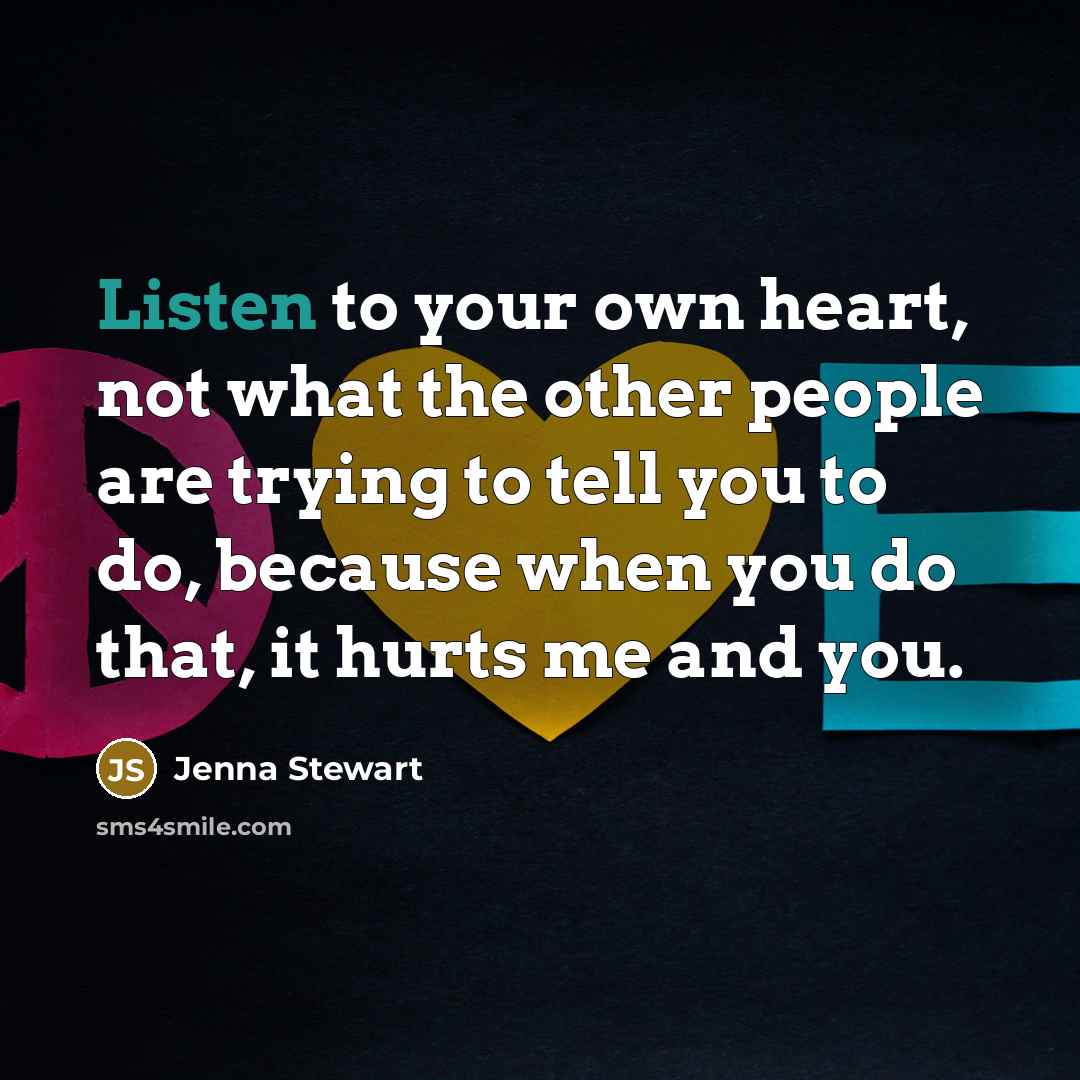 “Listen to your own heart, not what the other people…” quote by Jenna Stewart