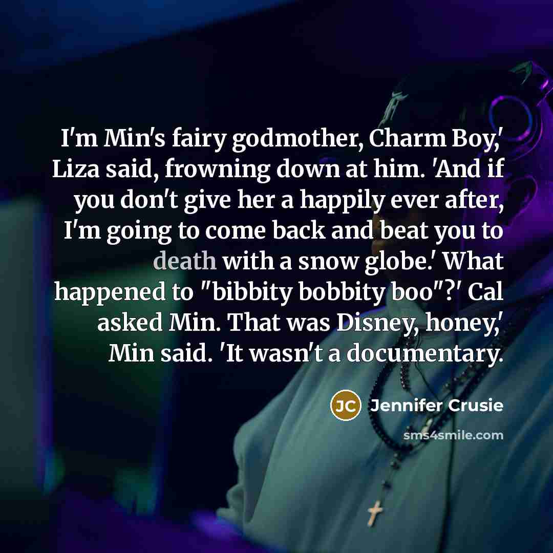 “I'm Min's fairy godmother, Charm Boy,' Liza said, frowning down…” quote by Jennifer Crusie