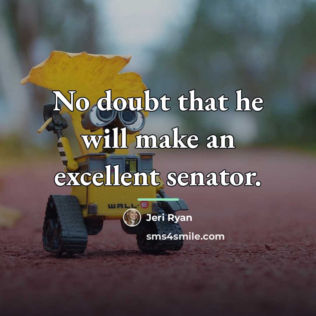 “No doubt that he will make an excellent senator.…” quote by Jeri Ryan