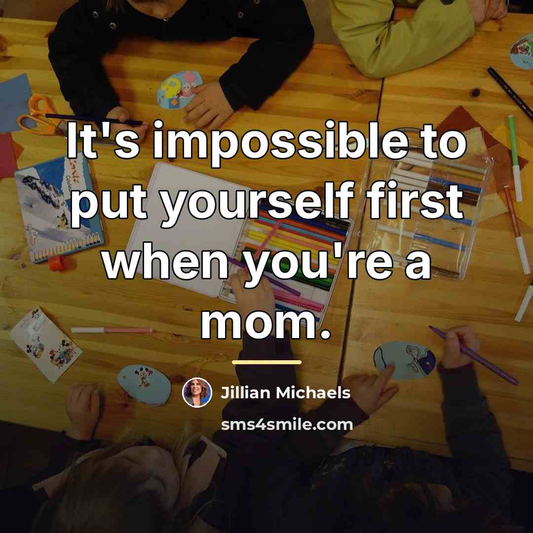 “It's impossible to put yourself first when you're a mom.…” quote by Jillian Michaels