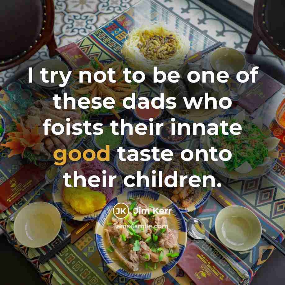 “I try not to be one of these dads who…” quote by Jim Kerr