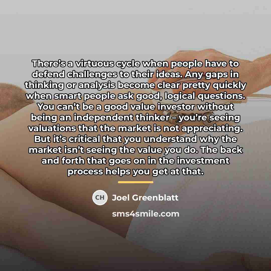 “There’s a virtuous cycle when people have to defend challenges…” quote by Joel Greenblatt