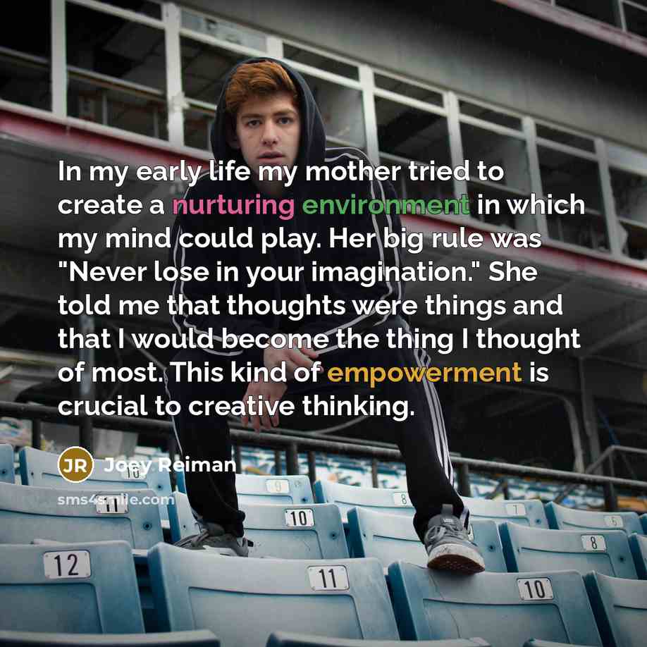 “In my early life my mother tried to create a…” quote by Joey Reiman