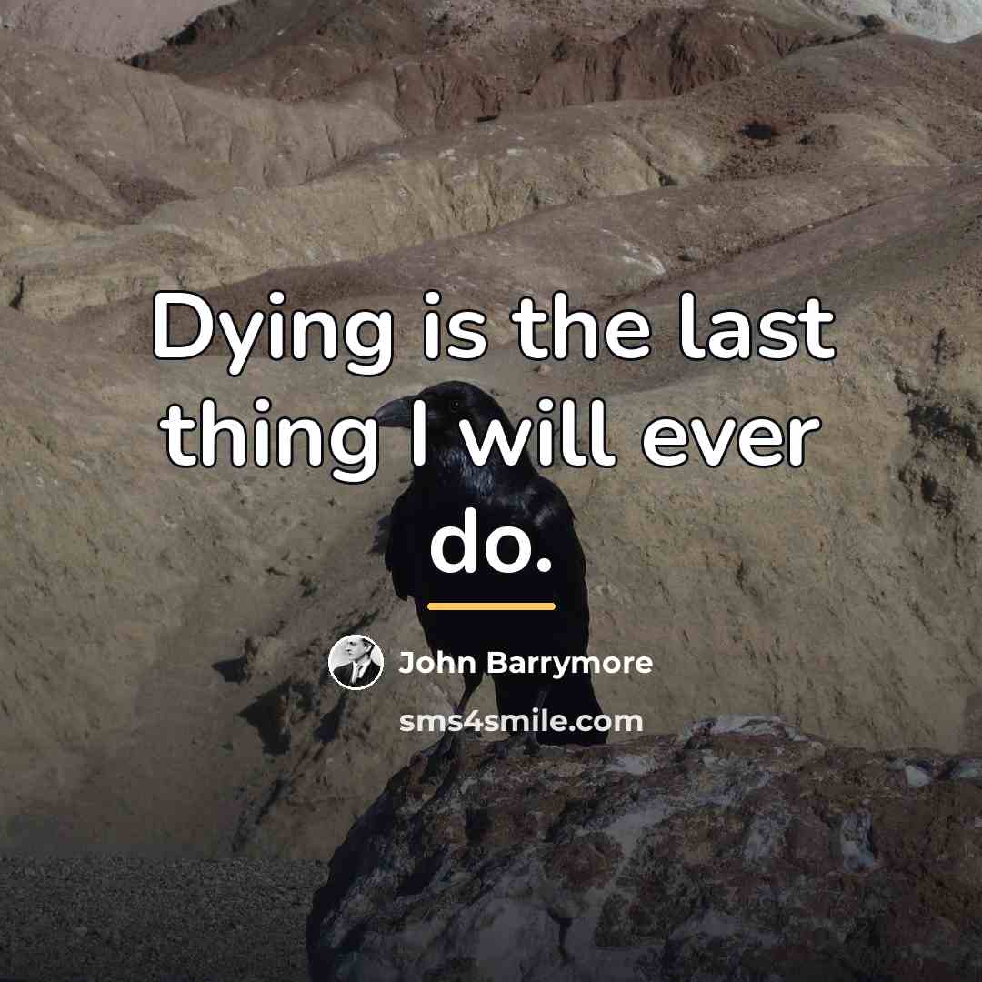 “Dying is the last thing I will ever do.…” quote by John Barrymore