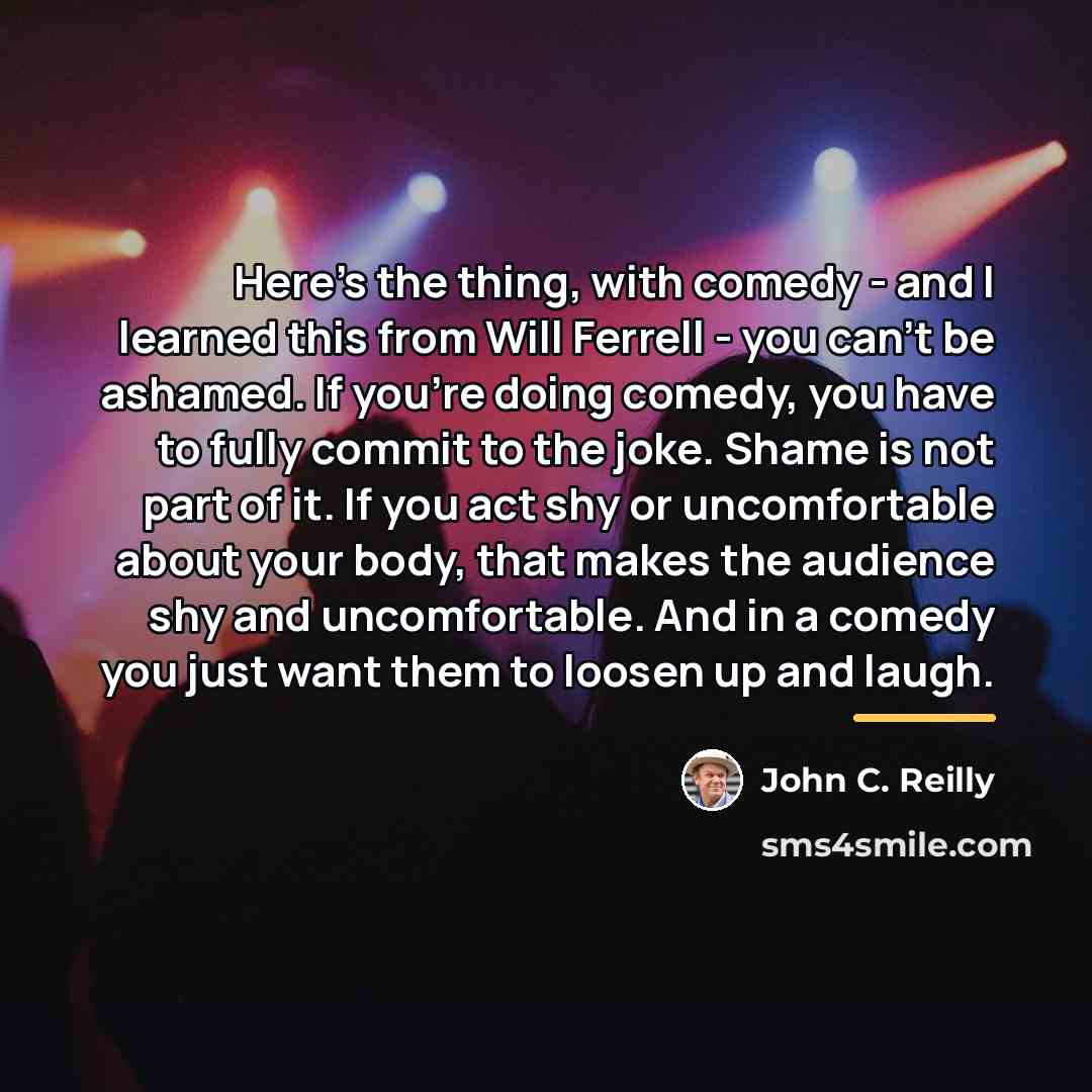 “Here's the thing, with comedy - and I learned this…” quote by John C. Reilly