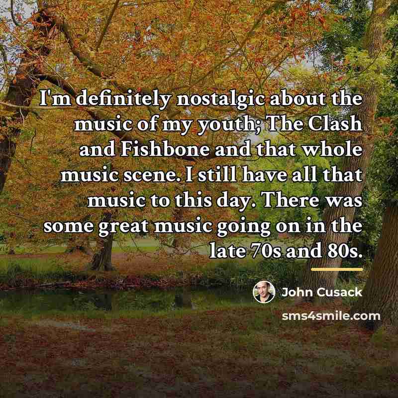 “I'm definitely nostalgic about the music of my youth; The…” quote by John Cusack