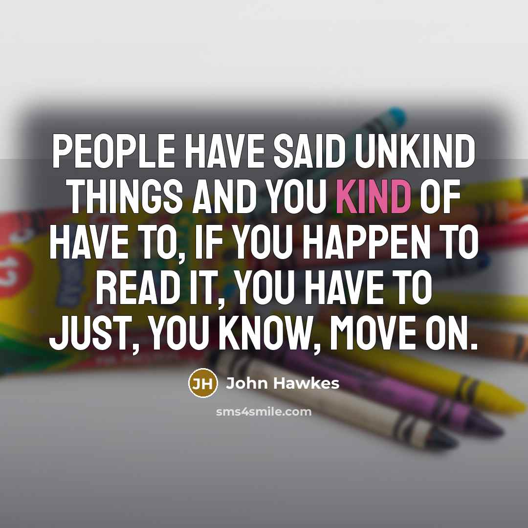 “People have said unkind things and you kind of have…” quote by John Hawkes