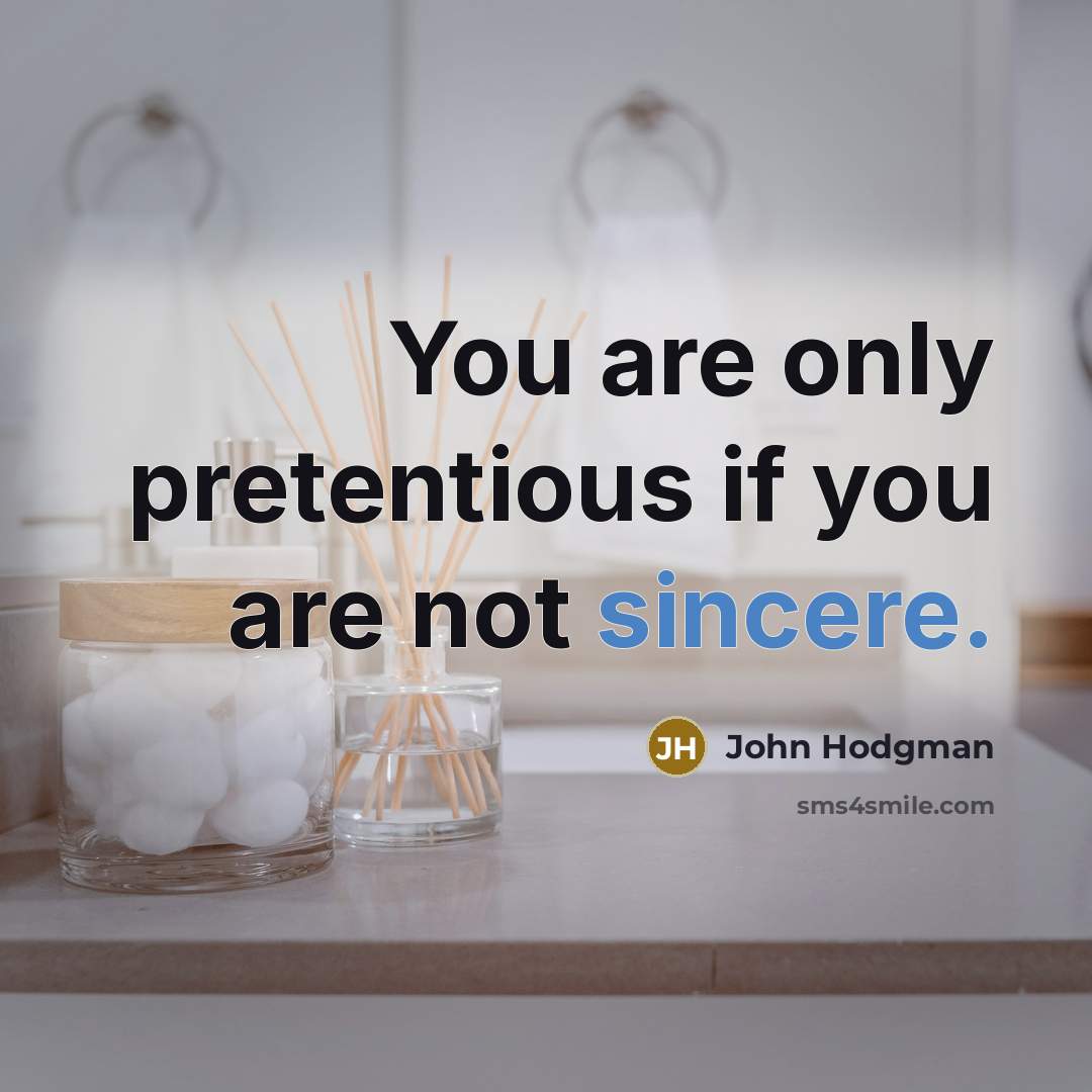 “You are only pretentious if you are not sincere.…” quote by John Hodgman