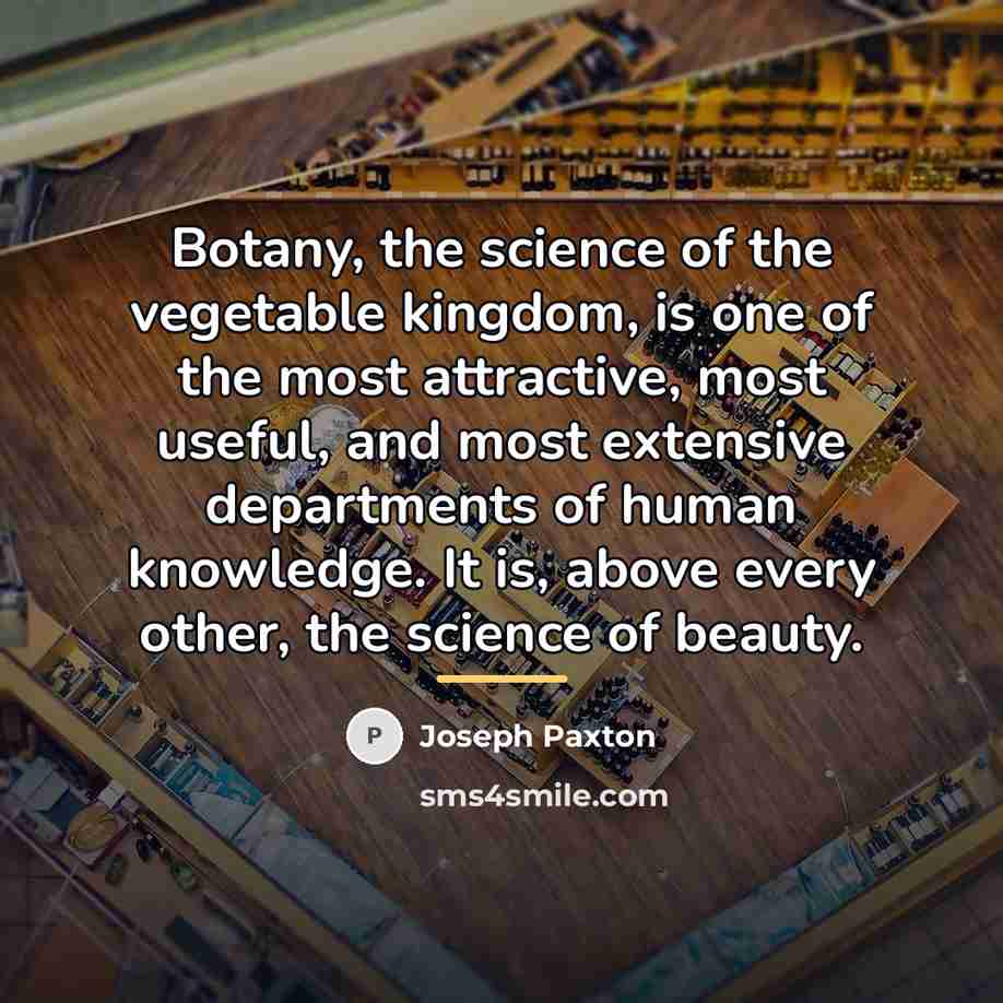 “Botany, the science of the vegetable kingdom, is one of…” quote by Joseph Paxton