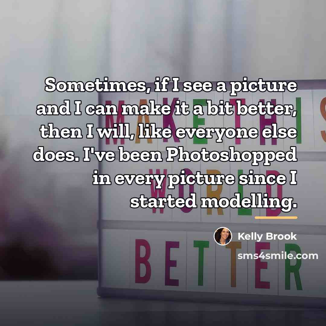 “Sometimes, if I see a picture and I can make…” quote by Kelly Brook