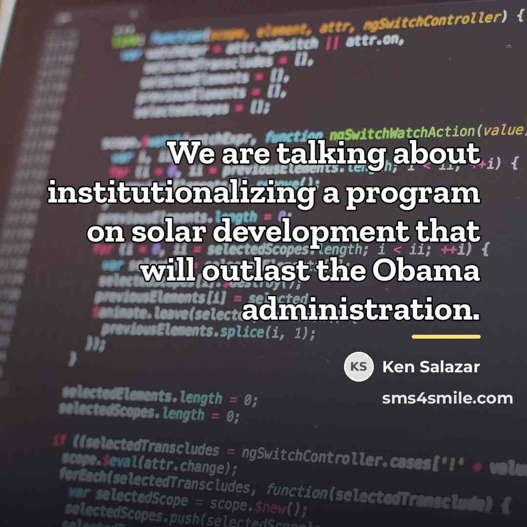 “We are talking about institutionalizing a program on solar development…” quote by Ken Salazar