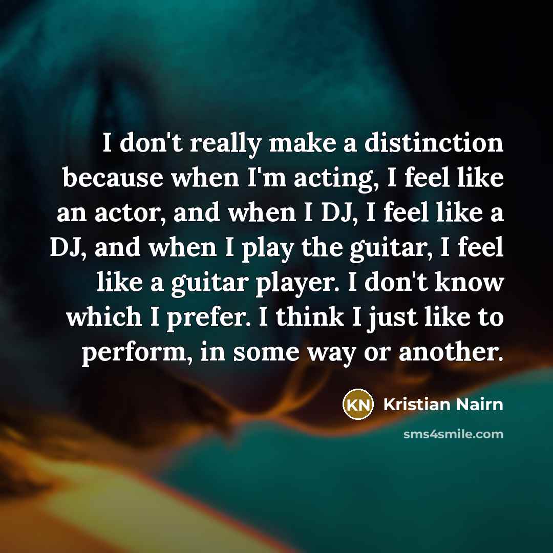 “I don't really make a distinction because when I'm acting,…” quote by Kristian Nairn