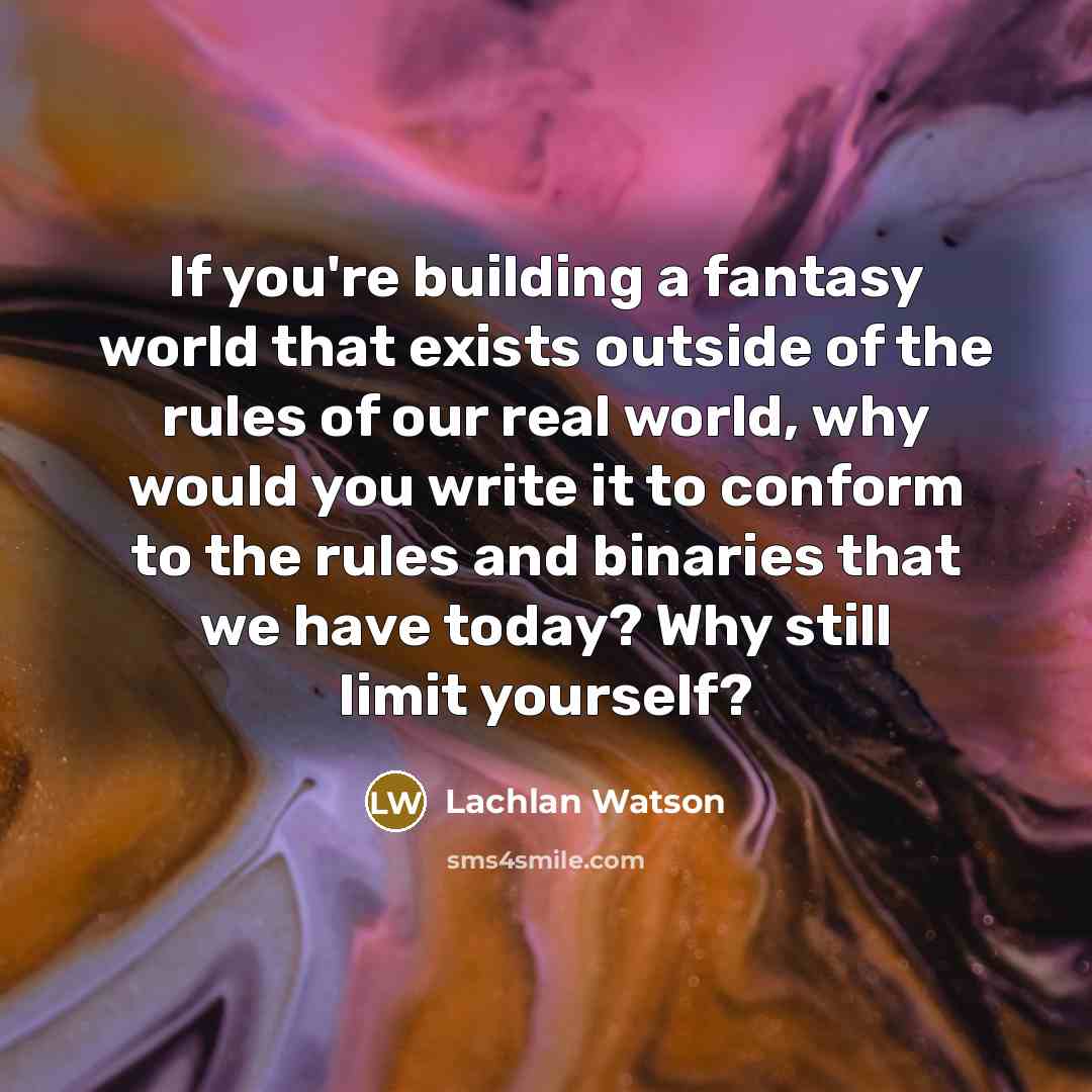 “If you're building a fantasy world that exists outside of…” quote by Lachlan Watson
