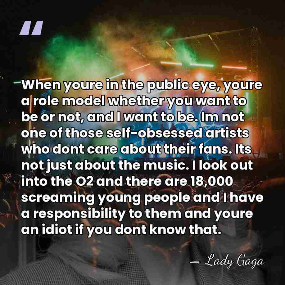 When youre in the public eye, youre a role model whether you&hellip; - Lady Gaga