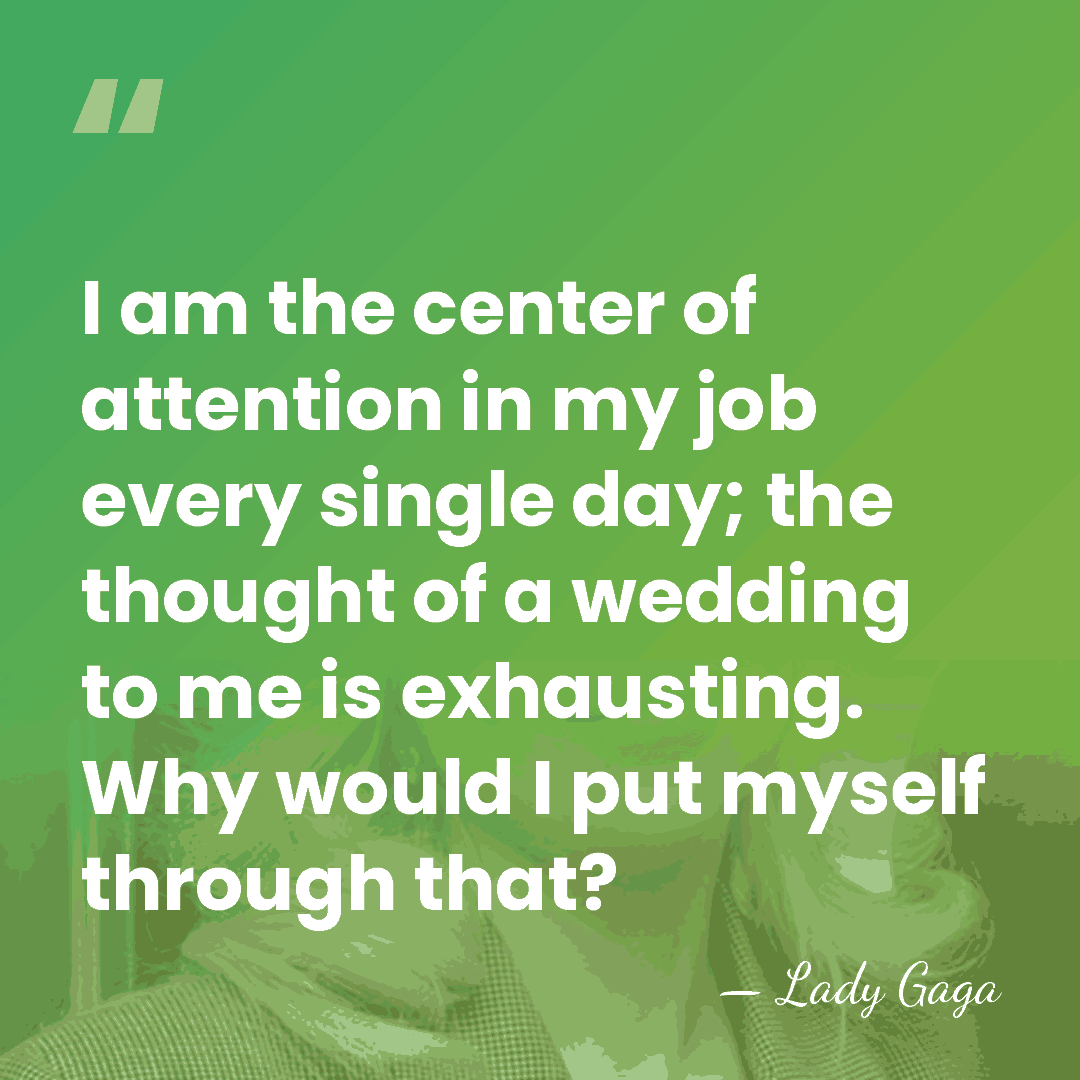 I am the center of attention in my job every single day;&hellip; - Lady Gaga