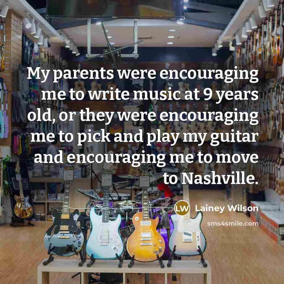 “My parents were encouraging me to write music at 9…” quote by Lainey Wilson