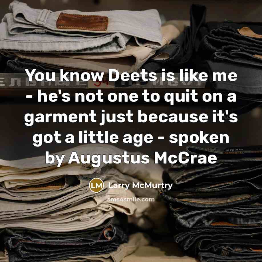 “You know Deets is like me - he's not one…” quote by Larry McMurtry