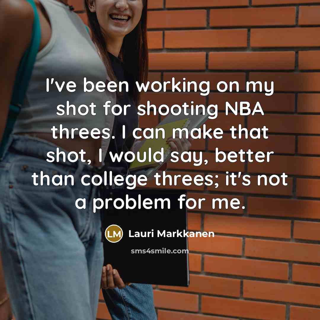 “I've been working on my shot for shooting NBA threes.…” quote by Lauri Markkanen