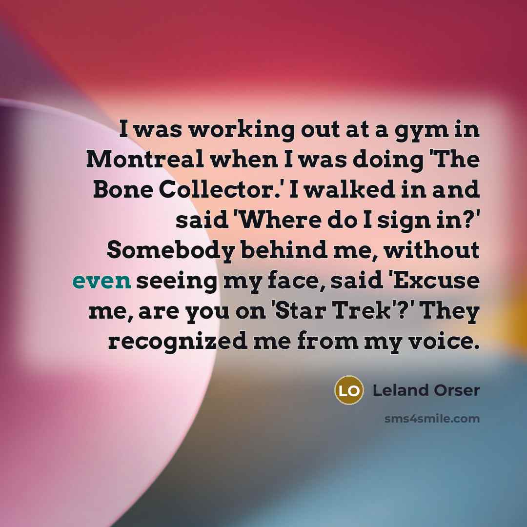 “I was working out at a gym in Montreal when…” quote by Leland Orser