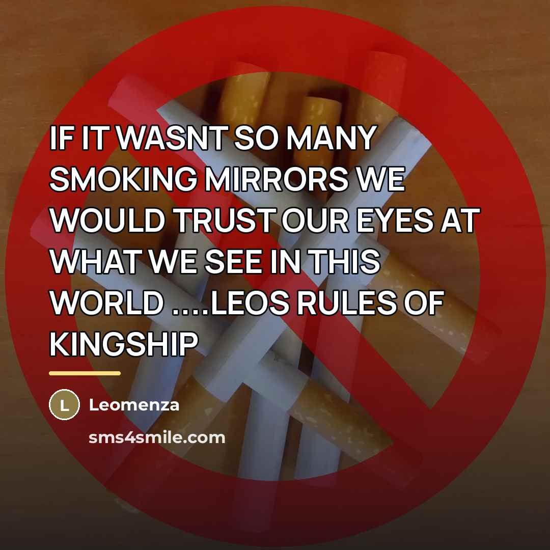 “IF IT WASNT SO MANY SMOKING MIRRORS WE WOULD TRUST…” quote by Leomenza