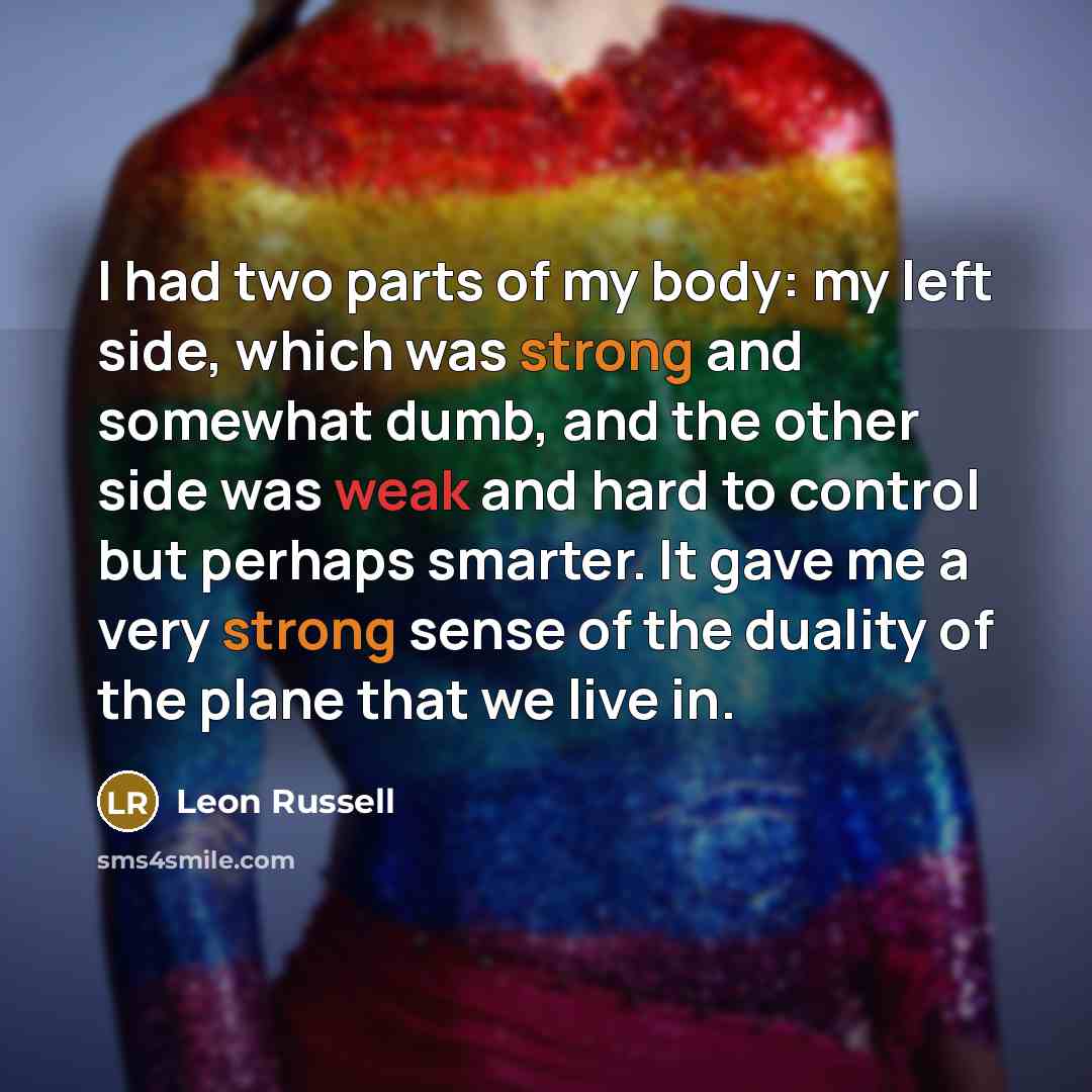 “I had two parts of my body: my left side,…” quote by Leon Russell