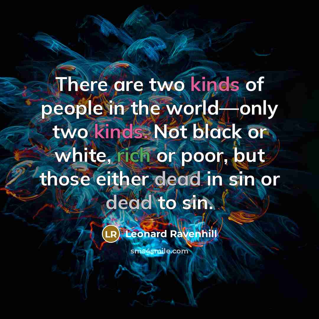 “There are two kinds of people in the world—only two…” quote by Leonard Ravenhill