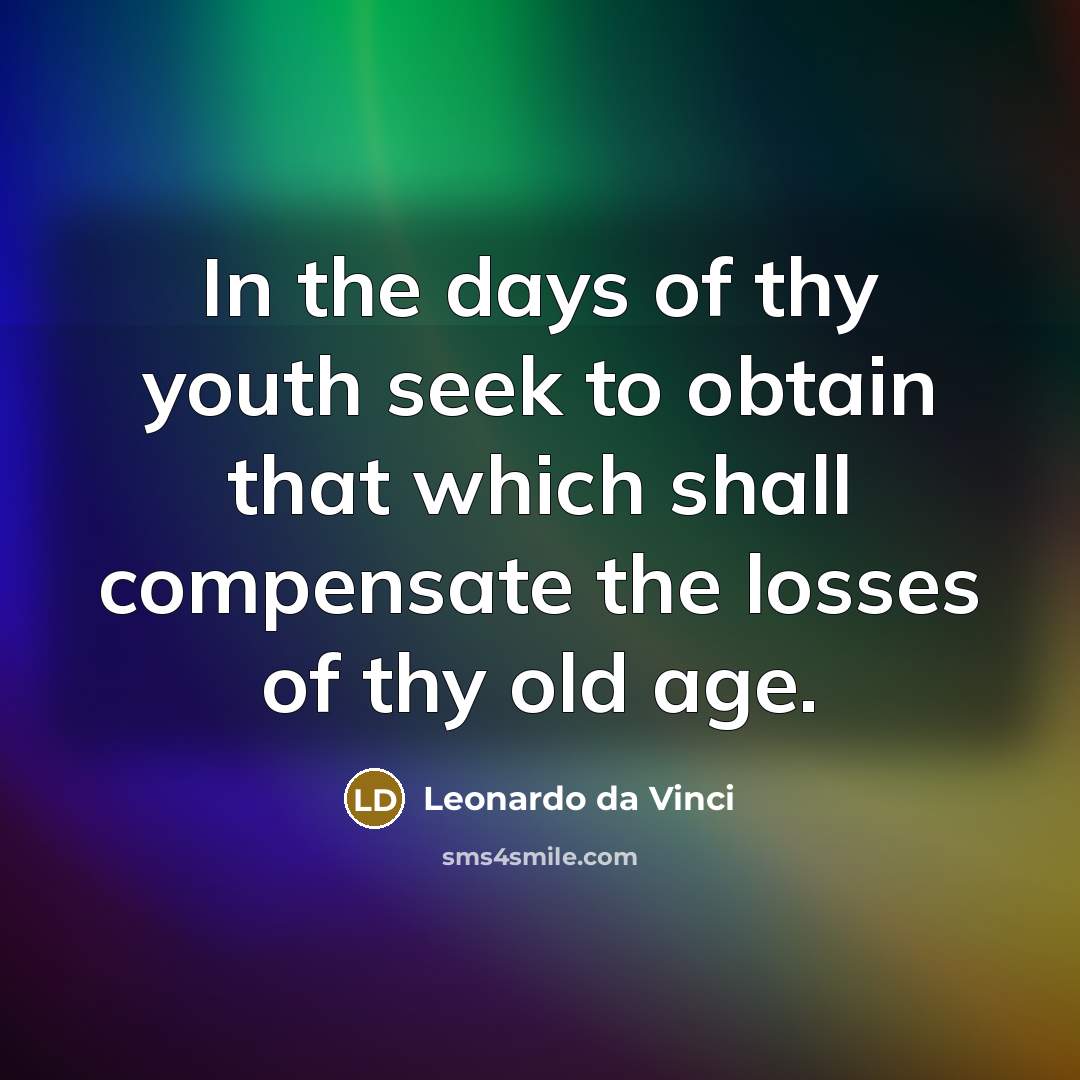 “In the days of thy youth seek to obtain that…” quote by Leonardo da Vinci
