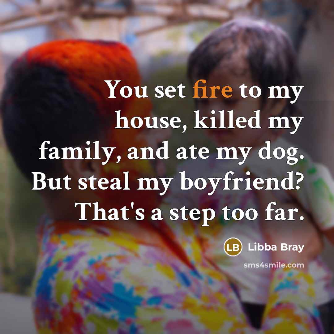 “You set fire to my house, killed my family, and…” quote by Libba Bray
