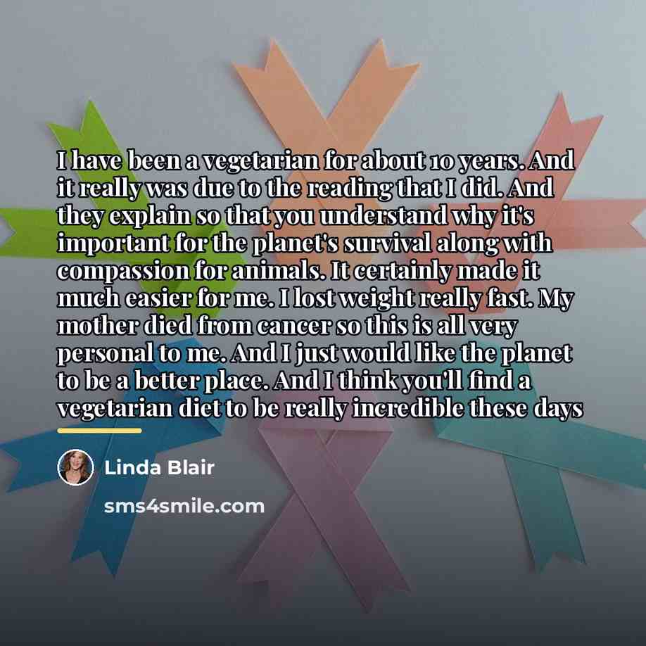 “I have been a vegetarian for about 10 years. And…” quote by Linda Blair