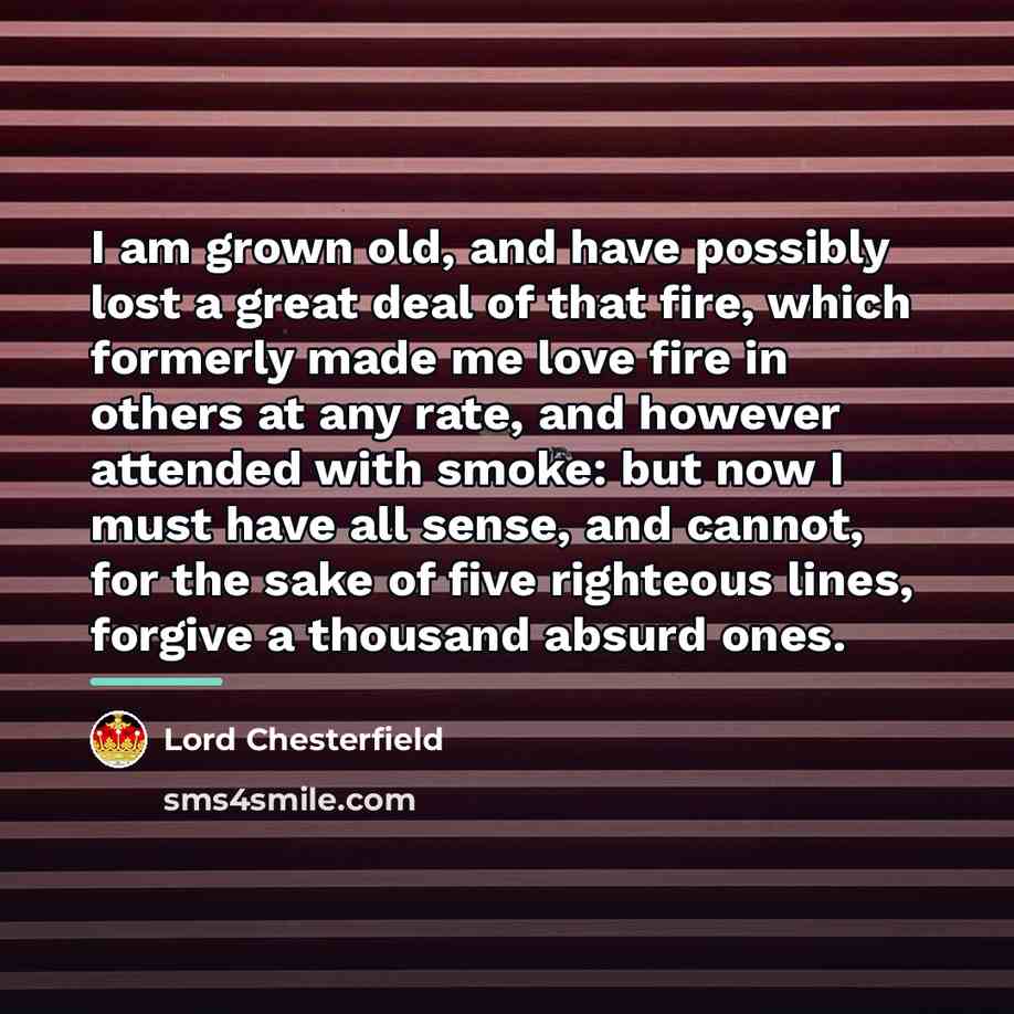 “I am grown old, and have possibly lost a great…” quote by Lord Chesterfield