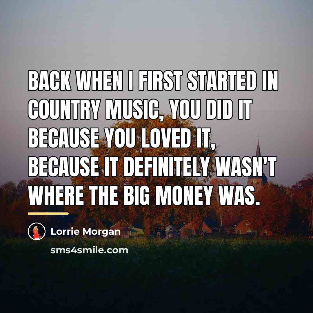 “Back when I first started in country music, you did…” quote by Lorrie Morgan