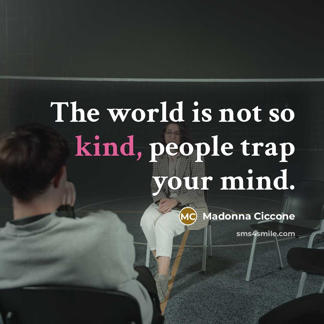 “The world is not so kind, people trap your mind.…” quote by Madonna Ciccone