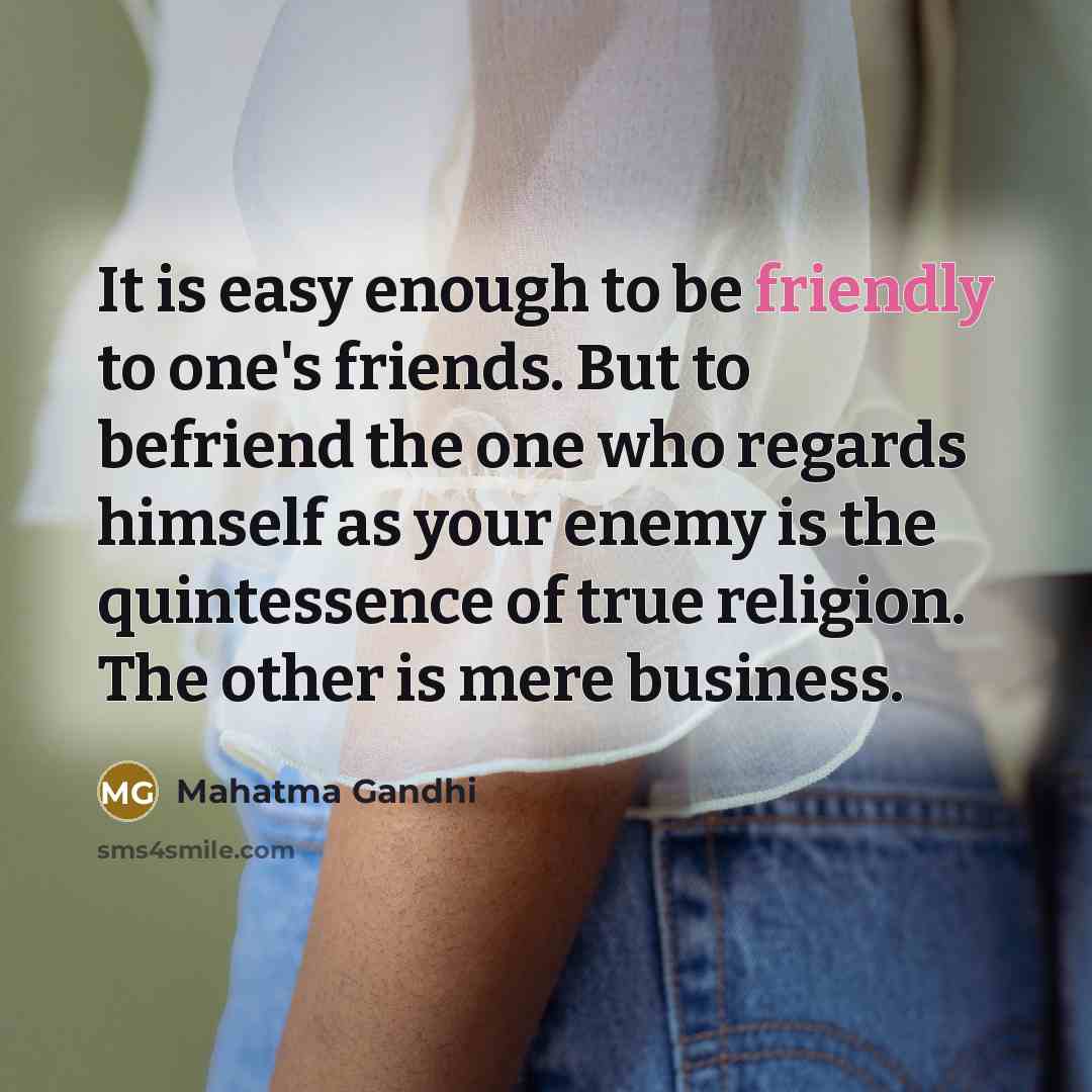 “It is easy enough to be friendly to one's friends.…” quote by Mahatma Gandhi