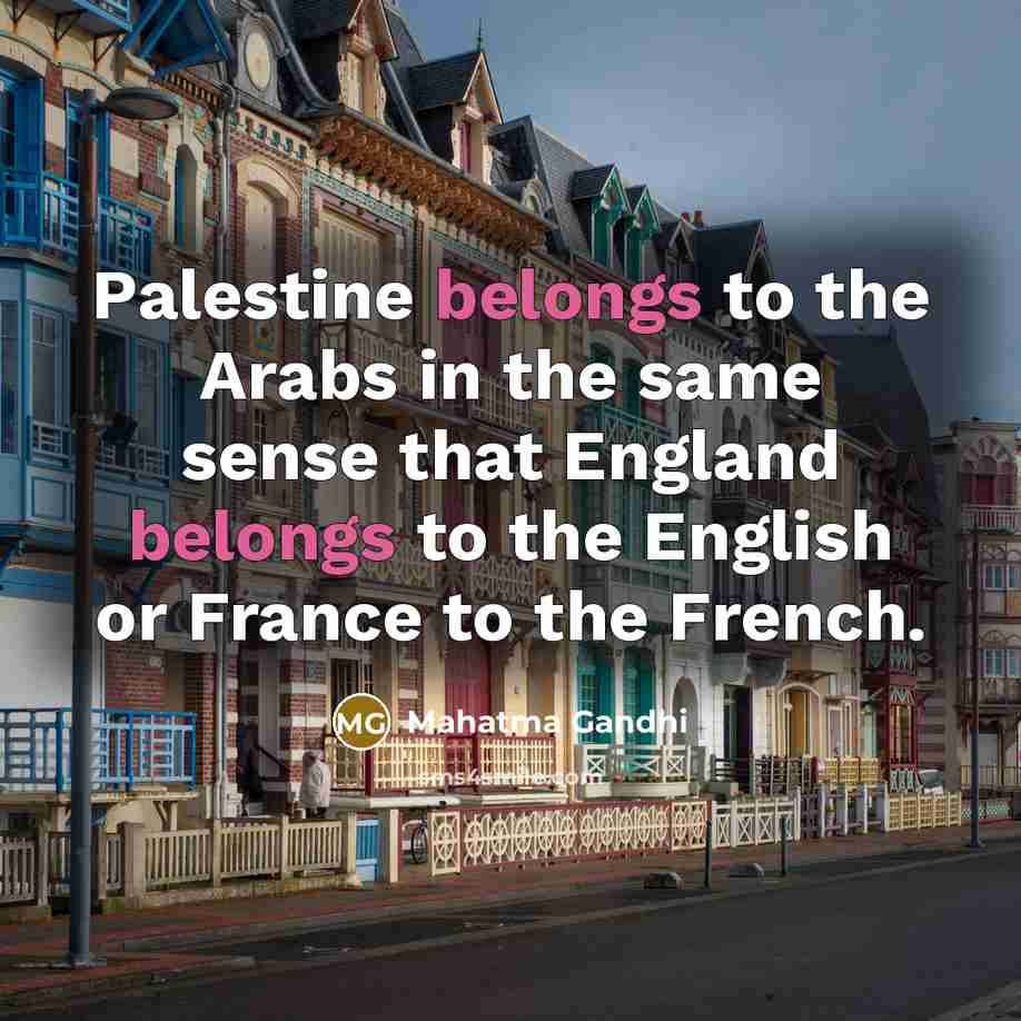 “Palestine belongs to the Arabs in the same sense that…” quote by Mahatma Gandhi
