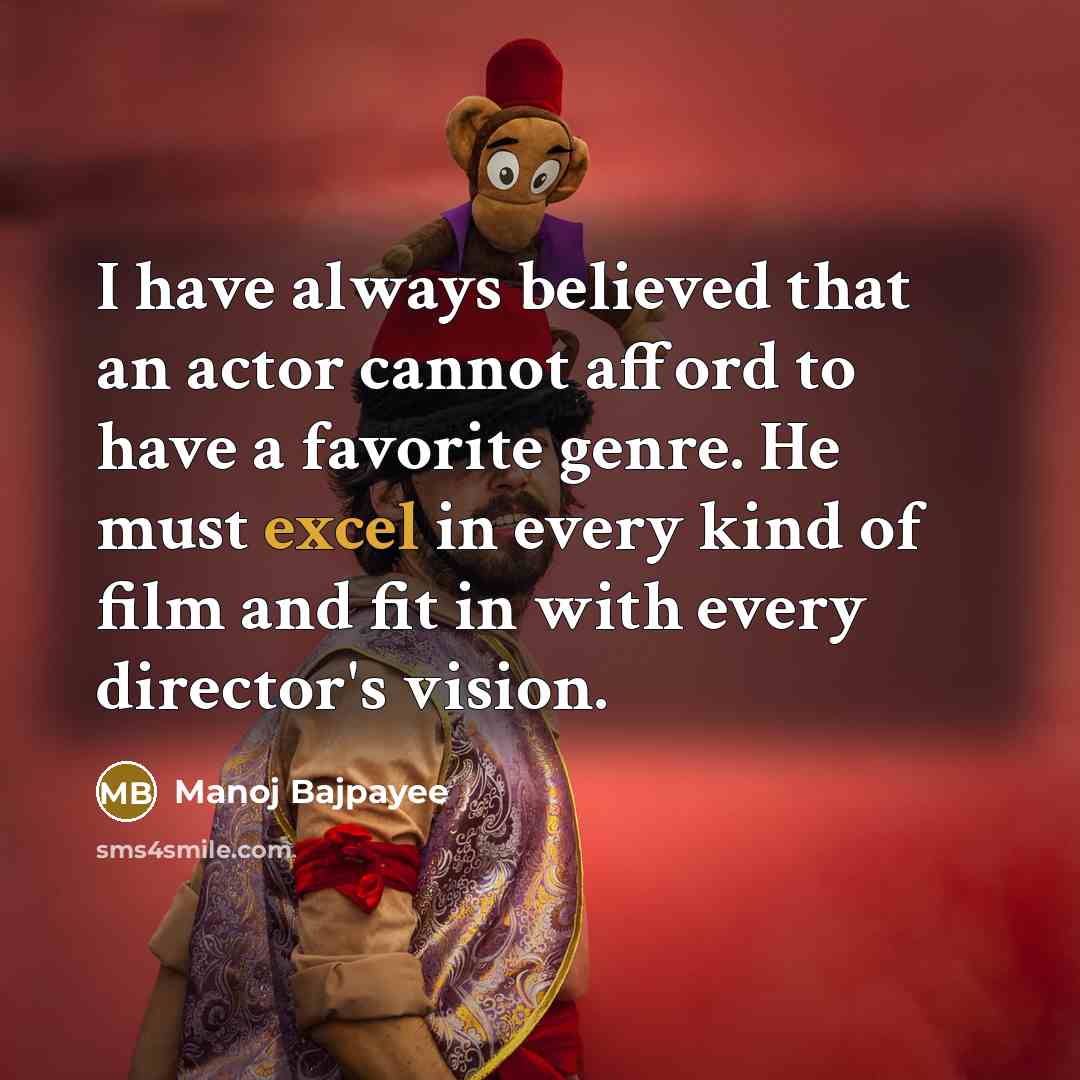 “I have always believed that an actor cannot afford to…” quote by Manoj Bajpayee