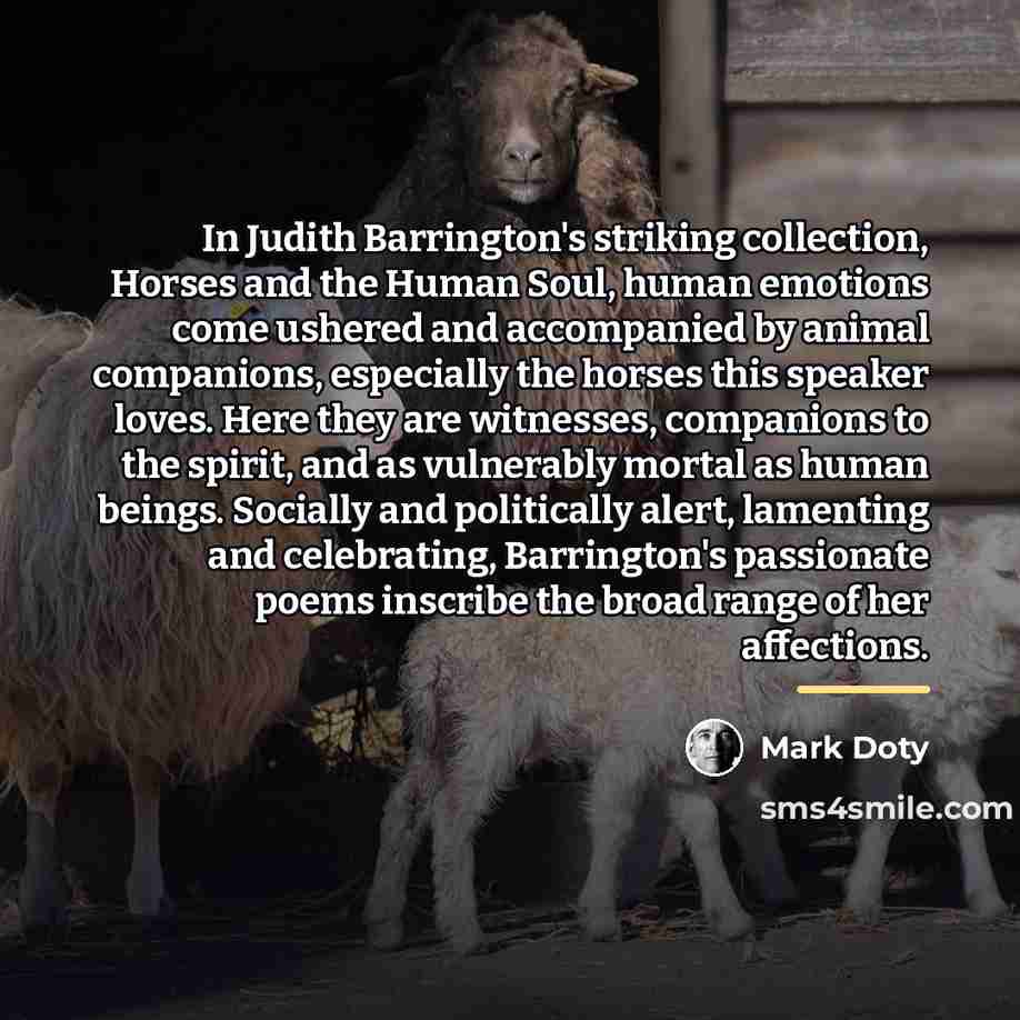 “In Judith Barrington's striking collection, Horses and the Human Soul,…” quote by Mark Doty