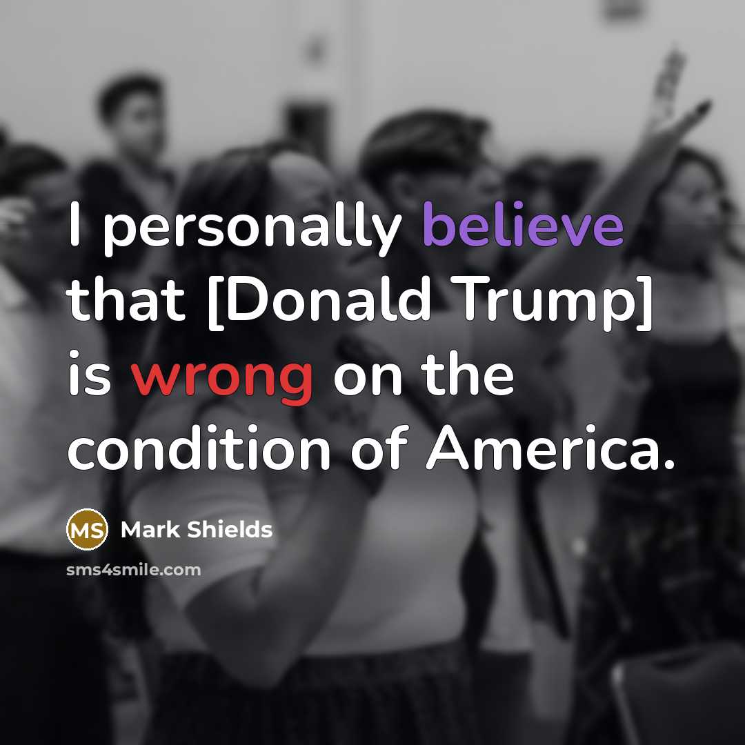 “I personally believe that [Donald Trump] is wrong on the…” quote by Mark Shields