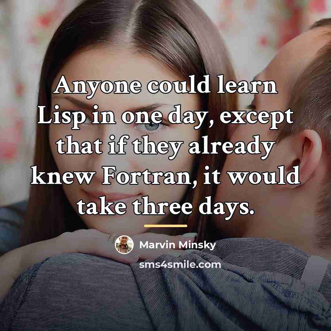 “Anyone could learn Lisp in one day, except that if…” quote by Marvin Minsky